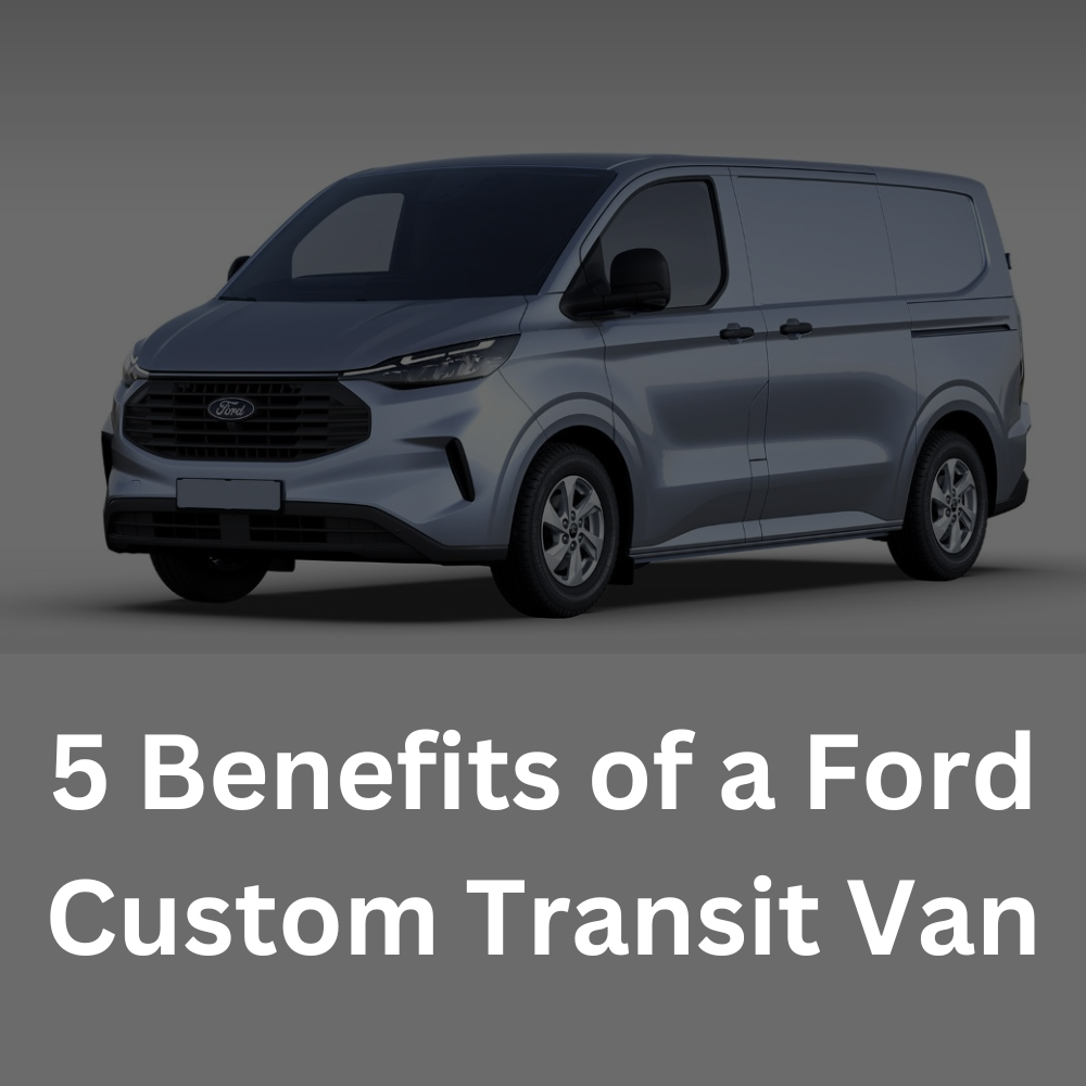 5 Benefits of a Ford Custom Transit Van Yoke Vans